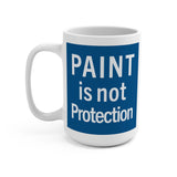 Paint is not Protection Mug 15oz